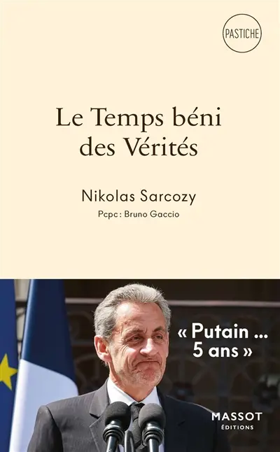 Le temps béni des vérités : Nicolas Sarkozy : pastiche