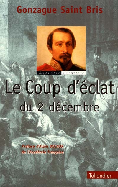 Le coup d'éclat du 2 décembre ou La prise du pouvoir par Louis Napoléon Bonaparte