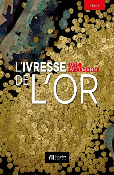 L'ivresse de l'or : récit
