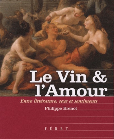 Le vin & l'amour : entre littérature, sexe et sentiments