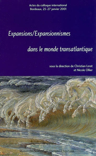 Expansions, expansionnismes dans le monde transatlantique : actes du colloque international, Bordeaux 25-27 janvier 2001