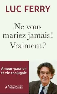 Ne vous mariez pas ! Vraiment ? : amour-passion & vie conjugale