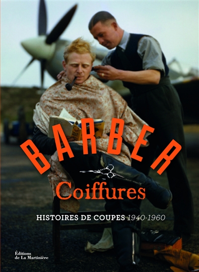 Barber coiffures : histoires de coupes, 1940-1960 : pour les rockers, les latin lovers et les hipsters
