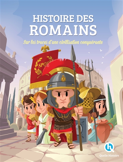 Histoire des Romains : sur les traces d'une civilisation conquérante