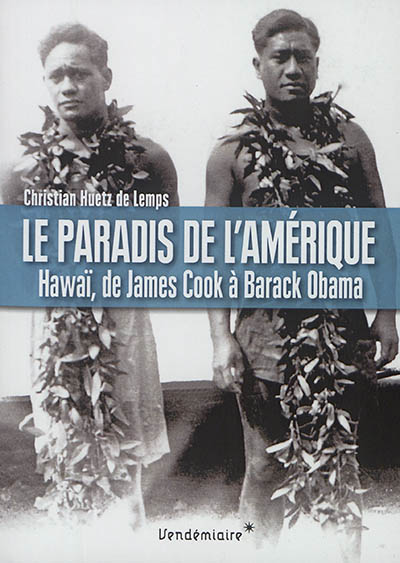 Le paradis de l'Amérique : Hawaï, de James Cook à Barack Obama
