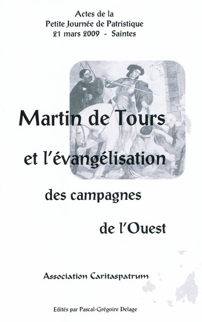 Martin de Tours et l'évangélisation des campagnes de l'Ouest : actes de la Petite journée de patristique, 21 mars 2009, Saintes