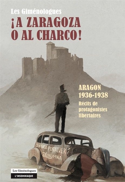 A Zaragoza o al charco ! : Aragon, 1936-1938 : récits de protagonistes libertaires
