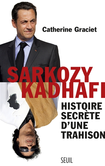 Sarkozy-Kadhafi : histoire secrète d'une trahison