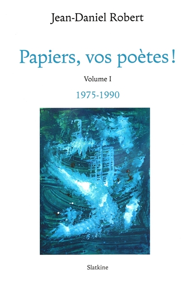 Papiers, vos poètes !. Vol. 1. 1975-1990