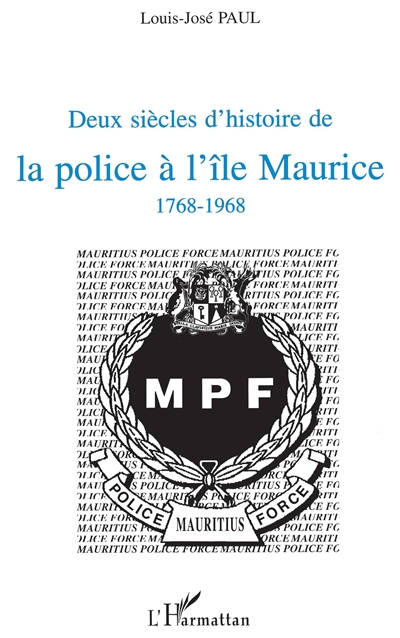 Deux siècles d'histoire de la police à l'île Maurice 1768-1968