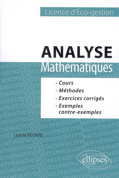 Analyse, mathématiques licence d'éco-gestion : cours, méthodes, exercices corrigés, exemples contre-exemples