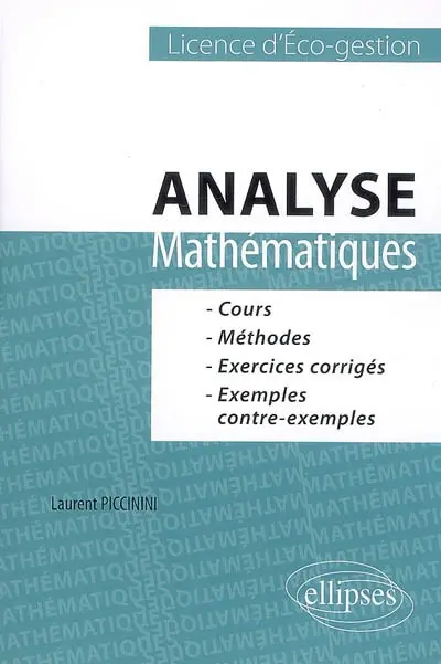 Analyse, mathématiques licence d'éco-gestion : cours, méthodes, exercices corrigés, exemples contre-exemples