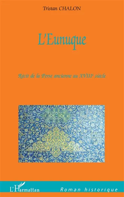 L'eunuque : récit de la Perse ancienne au XVIIIe siècle