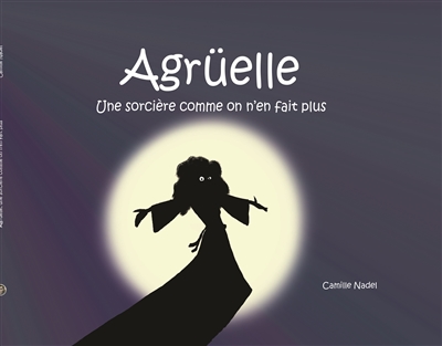 Agrüelle : une sorcière comme on n'en fait plus