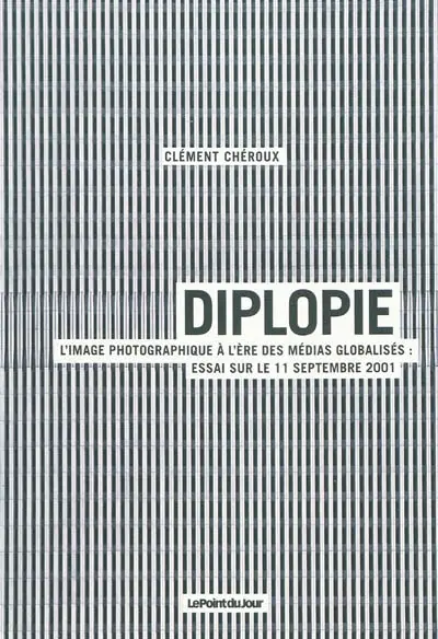 Diplopie : l'image photographique à l'ère des médias globalisés : essai sur le 11 septembre 2001