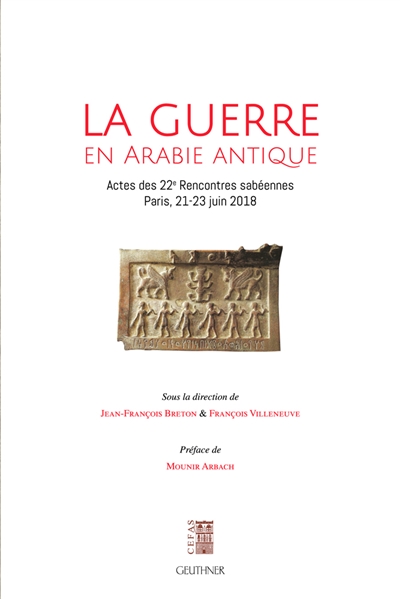 La guerre en Arabie antique : actes des 22es Rencontres sabéennes, Paris, 21-23 juin 2018