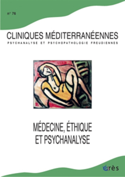 Cliniques méditerranéennes, n° 76. Médecine, éthique et psychanalyse
