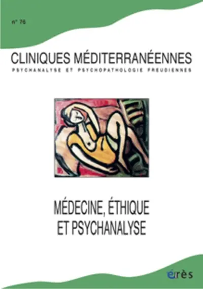 Cliniques méditerranéennes, n° 76. Médecine, éthique et psychanalyse