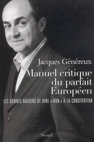 Manuel critique du parfait Européen : les bonnes raisons de dire non à la Constitution
