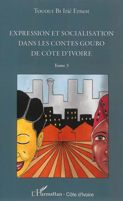 Expression et socialisation dans les contes gouro de Côte d'Ivoire. Vol. 3. Le pouvoir d'anthropo-socialisation des contes gouro à travers leur thématique