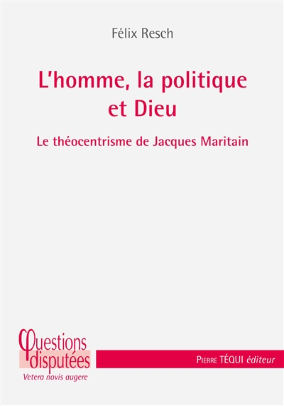 L'homme, la politique et Dieu : le théocentrisme de Jacques Maritain