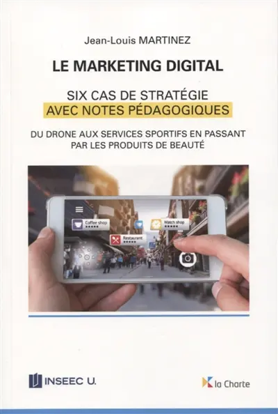 Le marketing digital : six cas de stratégie avec notes pédagogiques : du drone aux services sportifs en passant par les produits de beauté