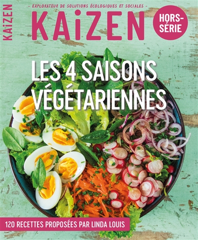 Kaizen, hors-série. Les 4 saisons végétariennes : 120 recettes proposées par Linda Louis