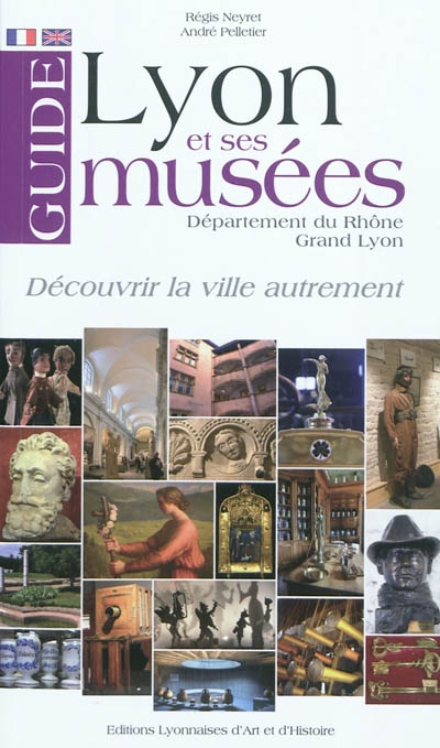 Lyon et ses musées : département du Rhône, Grand Lyon : guide. A guide of Lyon and its museums