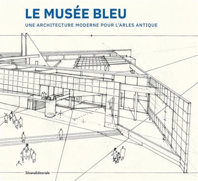 Le Musée bleu : une architecture moderne pour l'Arles antique : Henri Ciriani,  exposition, Arles, Musée départemental Arles antique