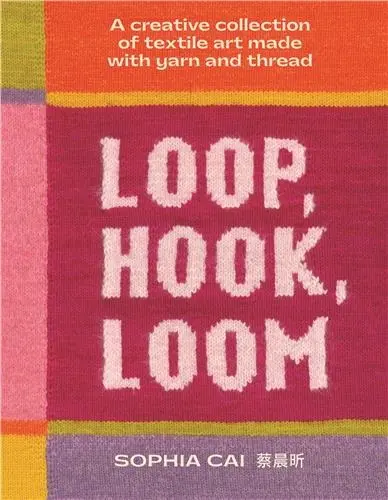 Loop, Hook, Loom : Unconventional and creative objects made with yarn and thread