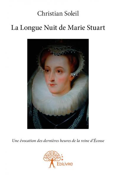 La longue nuit de marie stuart : Une évocation des dernières heures de la reine d’Ecosse