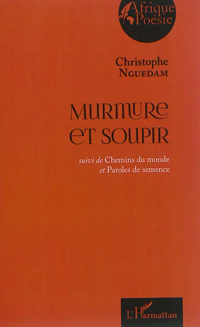 Murmure et soupir. Chemins du monde. Paroles de semence