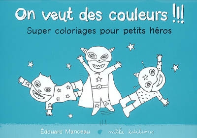 On veut des couleurs !!! Super coloriages pour petits héros