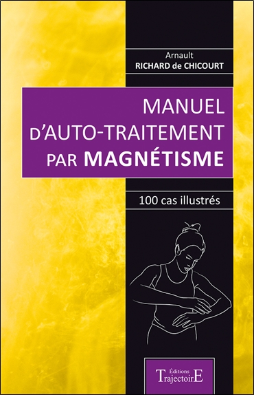 Manuel d'auto-traitement par magnétisme : 100 cas illustrés