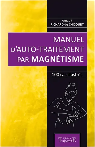 Manuel d'auto-traitement par magnétisme : 100 cas illustrés