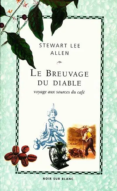 Le breuvage du diable : voyage aux sources du café