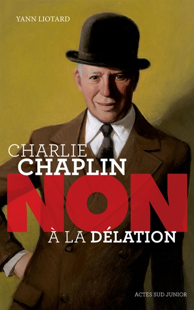 Charlie Chaplin : non à la délation - Yann Liotard
