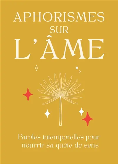 Aphorismes sur l'âme : paroles intemporelles pour nourrir sa quête de sens