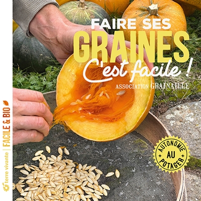Faire ses graines c'est facile ! : autonomie au potager
