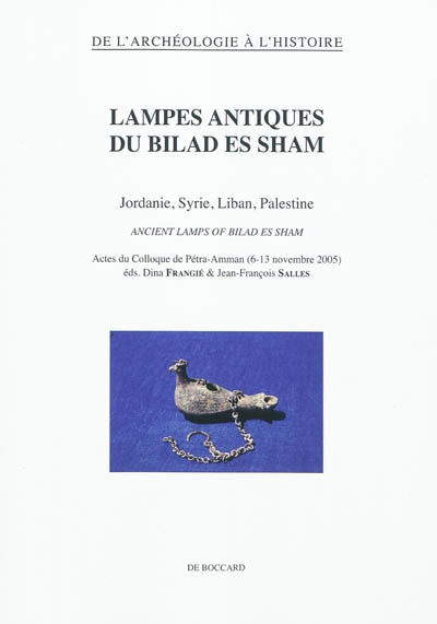 Lampes antiques du Bilad es Sham : Jordanie, Syrie, Liban, Palestine : actes du colloque de Pétra-Amman (6-13 novembre 2005). Ancient lamps of Bilad es Sham