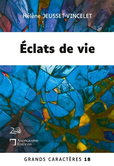 Eclats de vie : Grands Caractères 18 : en coédition avec Zinédi Editions