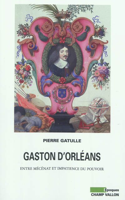 Gaston d'Orléans : entre mécénat et impatience du pouvoir