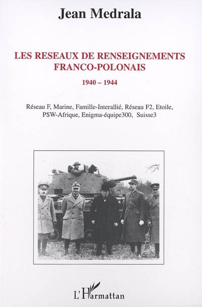 Les réseaux de renseignements franco-polonais : 1940-1944 : Réseau F, Marine, Famille-interallié, Réseau F2, Etoile, PSW-Afrique, Enigma-équipe 300, Suisse 3