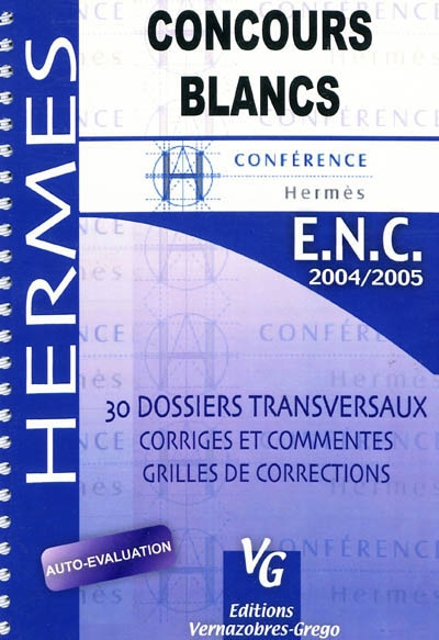 Conférence Hermès : concours blancs ENC, 2004-2005 : 30 dossiers transversaux corrigés et commentés, grilles de corrections
