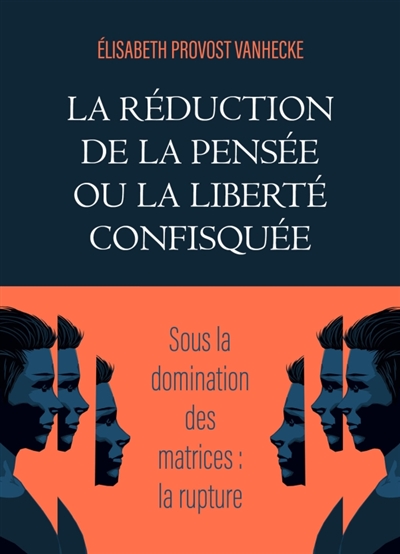 La Réduction de la pensée ou la Liberté confisquée : Sous la domination des matrices : la rupture