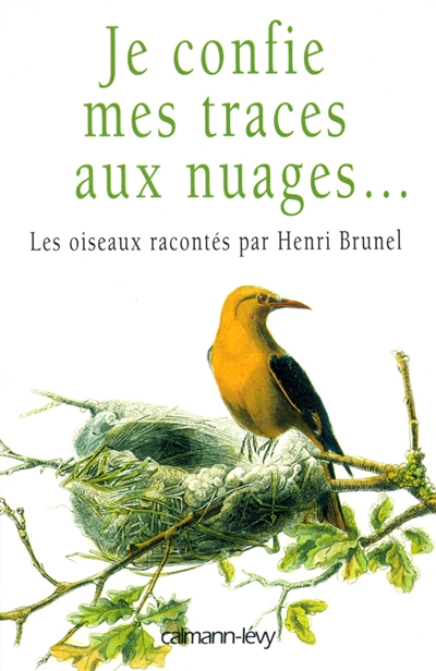 Je confie mes traces aux nuages... : les oiseaux racontés par Henri Brunel