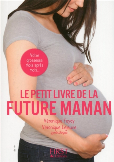 Le petit livre de la future maman : votre grossesse mois après mois...