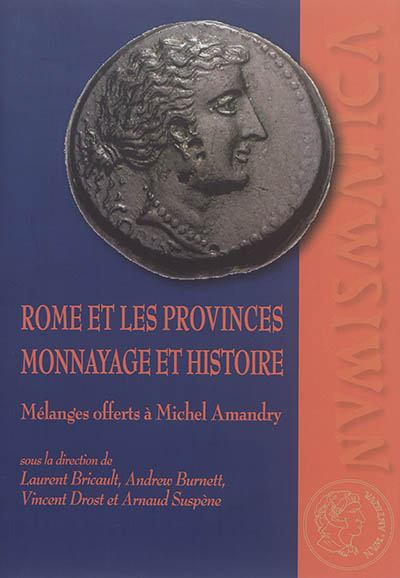 Rome et les provinces : monnayage et histoire : mélanges offerts à Michel Amandry