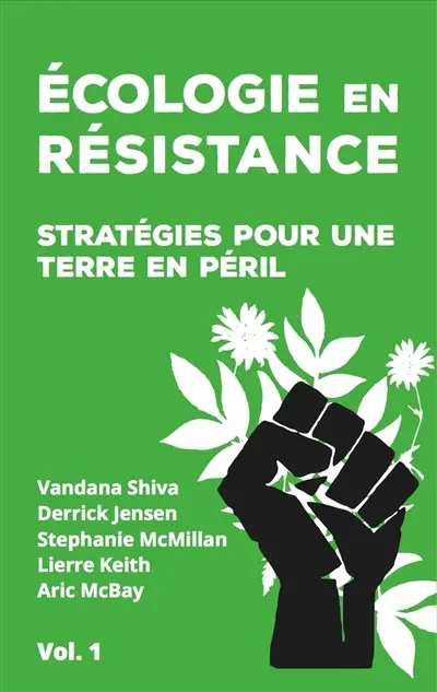 Ecologie en résistance : stratégies pour une Terre en péril. Vol. 1