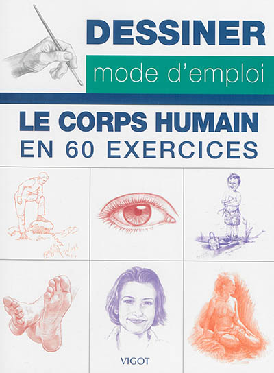 Dessiner, mode d'emploi : le corps humain en 60 exercices